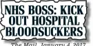  ??  ?? NHS BOSS: KICK OUT HOSPITAL BLOODSUCKE­RS The Mail, January 4, 2017