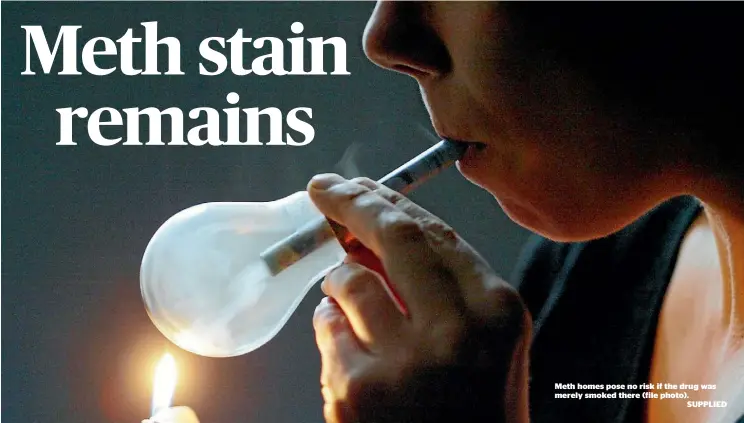  ?? SUPPLIED ?? Meth homes pose no risk if the drug was merely smoked there (file photo).