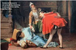  ??  ?? Scène du massacre de la Saint-Barthélemy, le 24 août 1572 (1870), de Karl Gun.