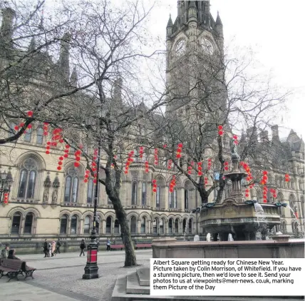  ??  ?? Albert Square getting ready for Chinese New Year. Picture taken by Colin Morrison, of Whitefield. If you have a stunning picture, then we’d love to see it. Send your photos to us at viewpoints@men-news. co.uk, marking them Picture of the Day