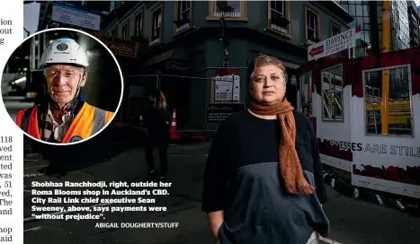  ?? ABIGAIL DOUGHERTY/STUFF ?? Shobhaa Ranchhodji, right, outside her Roma Blooms shop in Auckland’s CBD. City Rail Link chief executive Sean Sweeney, above, says payments were ‘‘without prejudice’’.