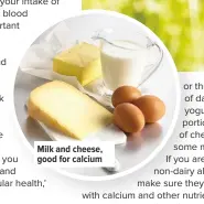  ??  ?? Milk and cheese, good for calcium