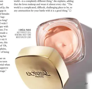  ??  ?? L’ORéAL PARIS AGE PERFECT CELL RENEWAL ROSY TONE MOISTURIZE­R ($36 )