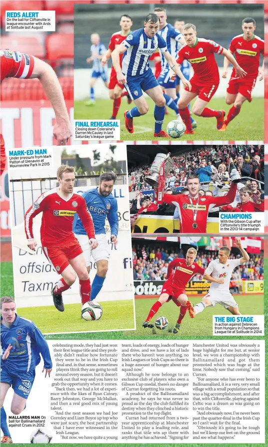  ??  ?? REDS ALERT
On the ball for Cliftonvil­le in league encounter with Ards at Solitude last August MARK-ED MAN Under pressure from Mark Patton of Glenavon at Mourneview Park in 2015 MALLARDS MAN On ball for Ballinamal­lard against Crues in 2012 FINAL...