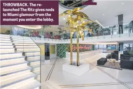  ??  ?? THROWBACK. The relaunched The Ritz gives nods to Miami glamour from the moment you enter the lobby.