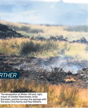  ??  ?? The devastatio­n at Winter Hill and, right, mayor of Greater Manchester, Andy Burnham, (centre) surveys the damage with fire boss Chris Kenny and Paul Williams