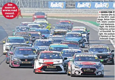  ?? Arbroath Stages ?? See more at www.road record. GOING FOR IT co.uk Butcher (No 6) in the BTCC, main image. Below from left, Adam, Loudon and Mackenzie. Right, the British Rallycross action at Knockhill. Far right, the podium finishers at the