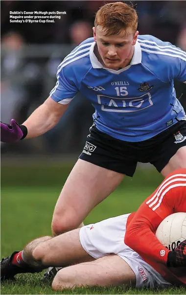  ??  ?? Dublin’s Conor McHugh puts Derek Maguire under pressure during Sunday’s O’Byrne Cup final.