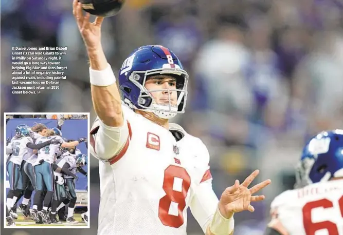  ?? AP ?? If Daniel Jones and Brian Daboll (inset r.) can lead Giants to win in Philly on Saturday night, it would go a long way toward helping Big Blue and fans forget about a lot of negative history against rivals, including painful last-second loss on DeSean Jackson punt return in 2010 (inset below).