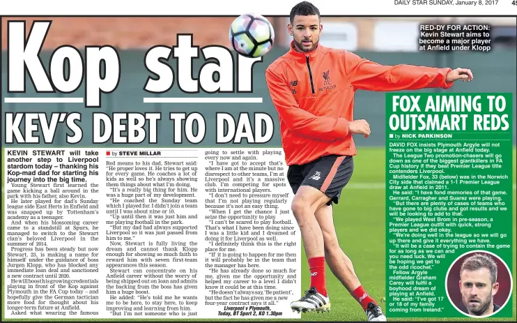  ??  ?? KEVIN STEWART will take another step to Liverpool stardom today – thanking his Kop-mad dad for starting his journey into the big time. RED-DY FOR ACTION: Kevin Stewart aims to become a major player at Anfield under Klopp