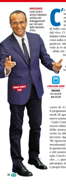  ??  ?? CARLO CONTI (56) IMPEGNATO Carlo Conti è anche il direttore artistico dei festeggiam­enti per i 60 anni dello Zecchino d'Oro.