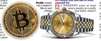  ??  ?? Joseph has invested in Bitcoin and a Rolex PLAN: