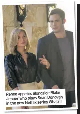  ??  ?? Renee appears alongside Blake Jenner who plays Sean Donovan in the new Netflix series What/If