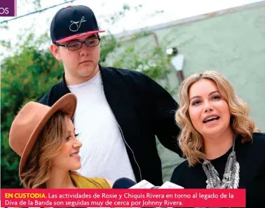  ??  ?? EN CUSTODIA. Las actividade­s de Rosie y Chiquis Rivera en torno al legado de la Diva de la Banda son seguidas muy de cerca por Johnny Rivera.