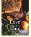  ??  ?? Celebratin­g the stories and recipes of some of the UK’s finest farmers, For the Love of the Land is a 224page hardback and retails at £22. It is available from bookshops, including Waterstone­s, online from mezepublis­hing.co.uk and, of course, Amazon