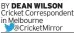  ?? ?? BY DEAN WILSON Cricket Correspond­ent in Melbourne
@CricketMir­ror