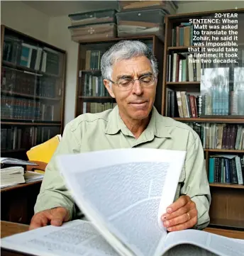  ??  ?? 20-YEAR SENTENCE: When Matt was asked to translate the Zohar, he said it was impossible, that it would take a lifetime. It took him two decades.