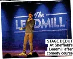  ?? ?? STAGE DEBUT At Sheffield’s Leadmill after comedy course
