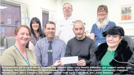  ??  ?? Pictured from left to right: North Tyneside Day Hospice sister Lucy Hewitt, palliative care support worker Lynn Jamieson, Morrisons Killingwor­th store manager Kevin Dixon, Morrisons Killingwor­th community champion Michael Green, Barry Sweeney, Day...