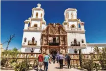  ?? Nicci Radhe ?? A National Historic Landmark, San Xavier Mission was founded in 1692. It is 10 miles south of downtown Tucson.