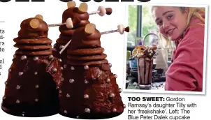  ??  ?? TOO SWEET: Gordon Ramsay’s daughter Tilly with her ‘freakshake’. Left: The Blue Peter Dalek cupcake