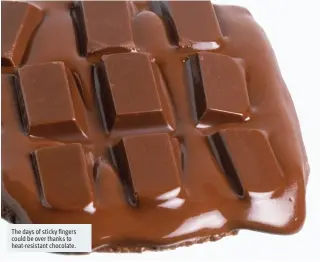  ??  ?? The days of sticky fingers could be over thanks to heat-resistant chocolate.