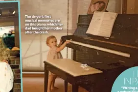  ??  ?? The singer’s first musical memories are on this piano, which her dad bought her mother after the crash.