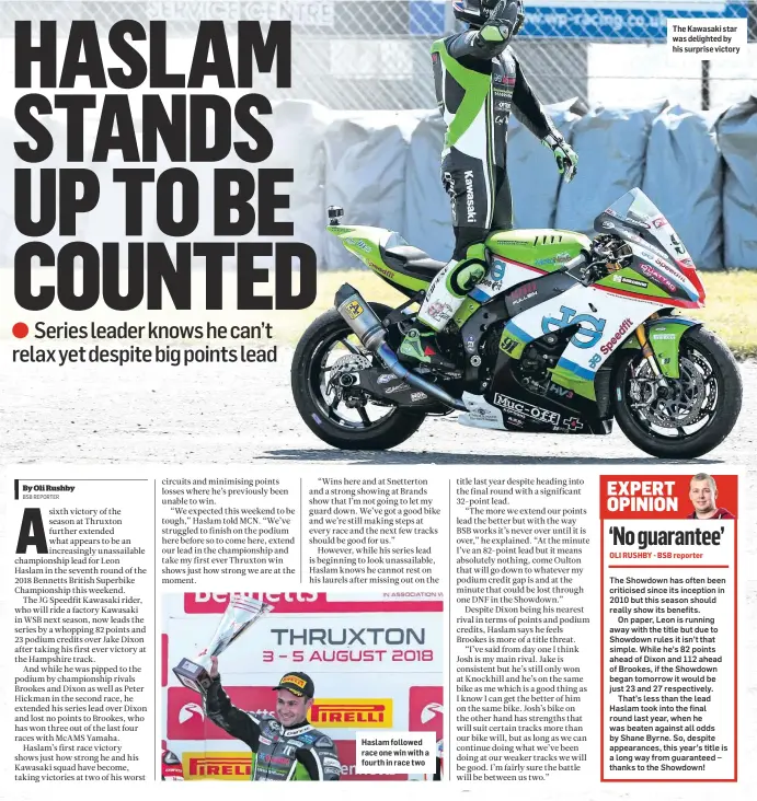  ??  ?? Haslam followed race one win with a fourth in race two The Kawasaki star was delighted by his surprise victory