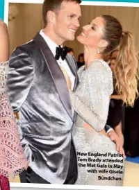  ??  ?? New England Patriot Tom Brady attended the Met Gala in May with wife Gisele Bündchen.