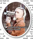  ??  ?? ● Anglesey film-maker Lindsay Walker