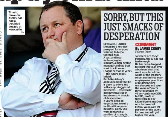  ?? PA ?? Time to move on: Ashley has had a troubled decade at Newcastle