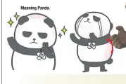  ??  ?? Moaning Panda.