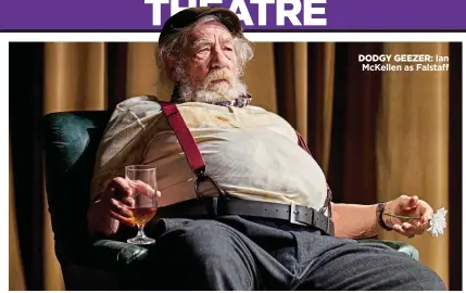  ?? ?? DODGY GEEZER: Ian McKellen as Falstaff