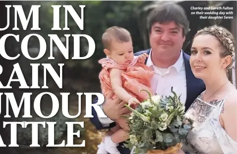  ??  ?? Charley and Gareth Fulton on their wedding day with their daughter Seren