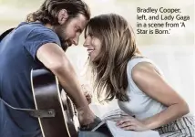  ?? Warner Bros. Pictures via AP ?? Bradley Cooper, left, and Lady Gaga in a scene from ‘A Star is Born.’