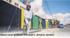  ?? ?? Album cover of Micah Shemaiah’s Jamaica Jamaica