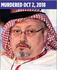  ??  ?? BRUTAL DEATH: Journalist Jamal Khashoggi