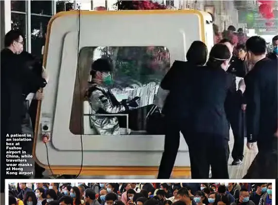  ??  ?? A patient in an isolation box at Fuzhou airport in China, while travellers wear masks at Hong Kong airport