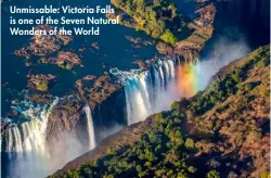  ??  ?? Unmissable: Victoria Falls is one of the Seven Natural Wonders of the World