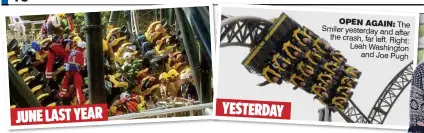  ??  ?? OPEN AGAIN:
The Smiler yesterday and after the crash, far left. Right: Leah Washington
and Joe Pugh