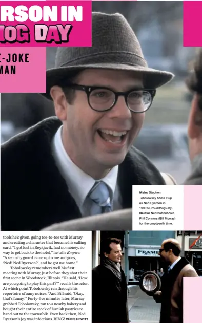  ??  ?? Main: Stephen Tobolowsky hams it up as Ned Ryerson in 1993’s Groundhog Day. Below: Ned buttonhole­s Phil Connors (Bill Murray) for the umpteenth time.