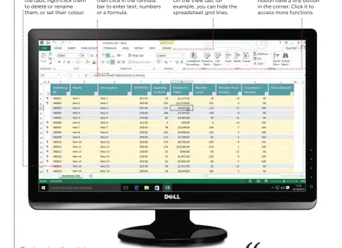  ??  ?? Sheet tabs
Switch sheets by clicking the tabs; right-click them to delete or rename them, or set their colour.
Formula bar
Click a cell to select it and then click in the formula bar to enter text, numbers or a formula.
Ribbon tabs
Explore the ribbon tabs. On the View tab, for example, you can hide the spreadshee­t grid lines.
Extra features
Some sections of the ribbon have a tiny button in the corner. Click it to access more functions.