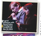  ??  ?? a good influence: with Elena Poulou at indigo2 at London’s O2, Nov 24, 2011