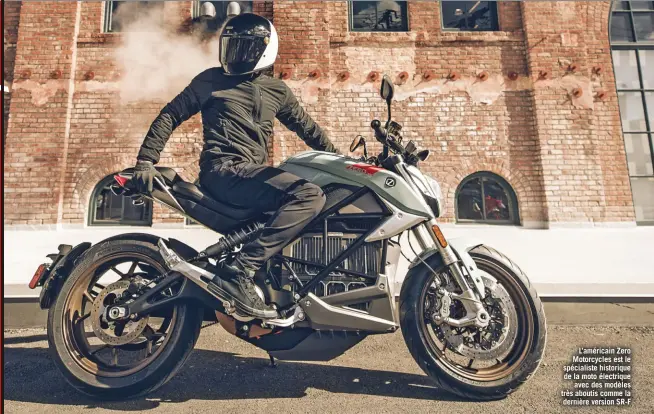  ??  ?? L’américain Zero Motorcycle­s est le spécialist­e historique de la moto électrique avec des modèles très aboutis comme la dernière version SR-F
Autre grand nom à avoir récemment mis le doigt dans la prise, Piaggio avec son Elettrica dispo depuis peu en version 70 km/h.