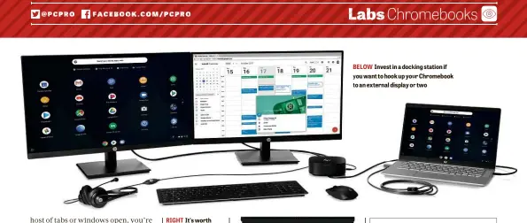  ??  ?? RIGHT It’s ’ worth splashing out more on a keyboard to avoid low-end sponginess
FAR RIGHT If you’ll be using the Chromebook for work video calls, a decent webcam is vital
BELOW Invest in a docking station if you want to hook up your Chromebook to an external display or two