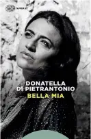  ??  ?? RITORNI Bella mia (2013) di Donatella Di Pietranton­io è stato da poco rieditato da Einaudi (pagg. 192, € 12).