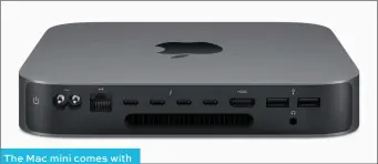  ??  ?? The Mac mini comes with a wide selection of ports