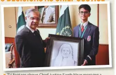  ??  ?? ■ TV footage shows Chief Justice Saqib Nisar receiving a portrait of himself from student Abdullah Tanseer yesterday.