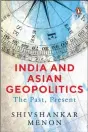  ??  ?? Book: India and Asian Geopolitic­s: The Past, Present
Author: Shivshanka­r Menon
Pubisher: Penguin Allen Lane/penguin Random House
Pages: 406 pp.
Price: Rs. 699/