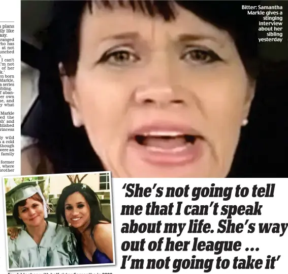  ??  ?? Feud: Meghan with half-sister Samantha in 2008 Bitter: Samantha Markle gives a stinging interview about her sibling yesterday